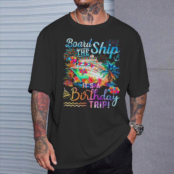 Board The Ship It's A Birthday Trip Cruise Birthday Vacation T-Shirt Gifts for Him