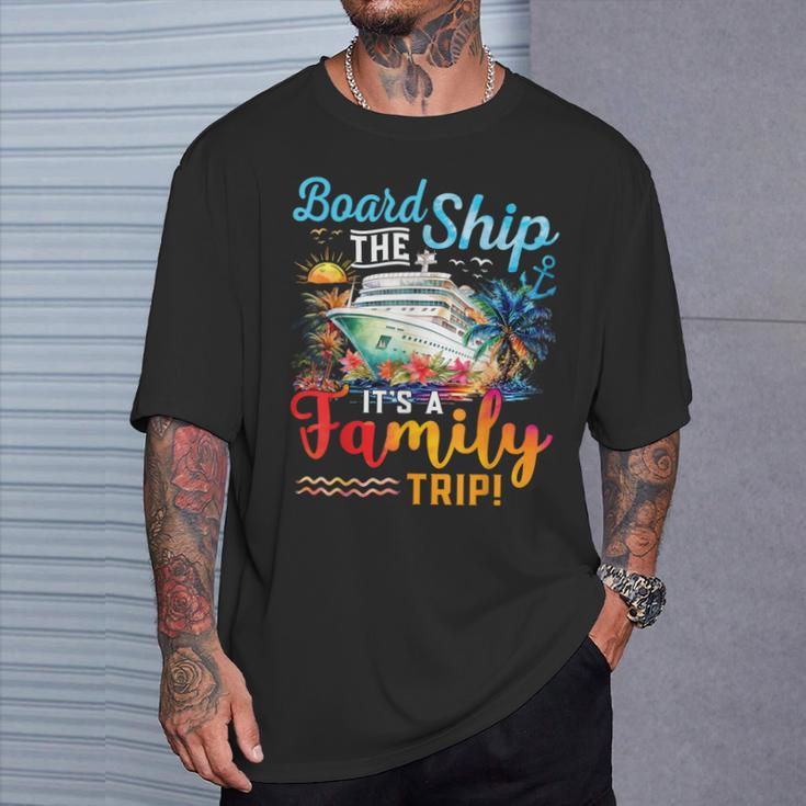 Board The Ship It's A Family Trip Matching Cruise Vacation T-Shirt Gifts for Him
