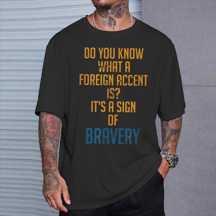 Bravery Foreign Accent Foreign Accent Motivational T-Shirt Gifts for Him