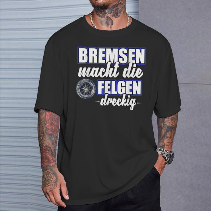 Bremsen Macht Felgen Dreckig T-Shirt Geschenke für Ihn