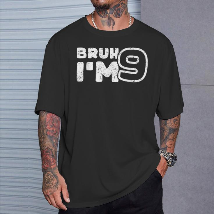 Bruh I'm 9 It's My 9Th Birthday 9 Year Old Birthday T-Shirt Gifts for Him