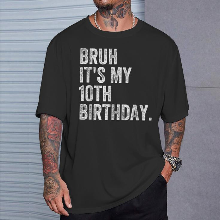 Bruh It's My 10Th Birthday 10 Year Old Birthday T-Shirt Gifts for Him