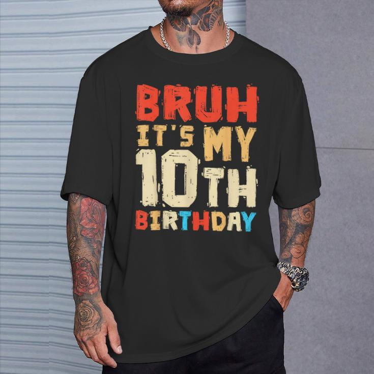 Bruh It's My 10Th Birthday T-Shirt Gifts for Him