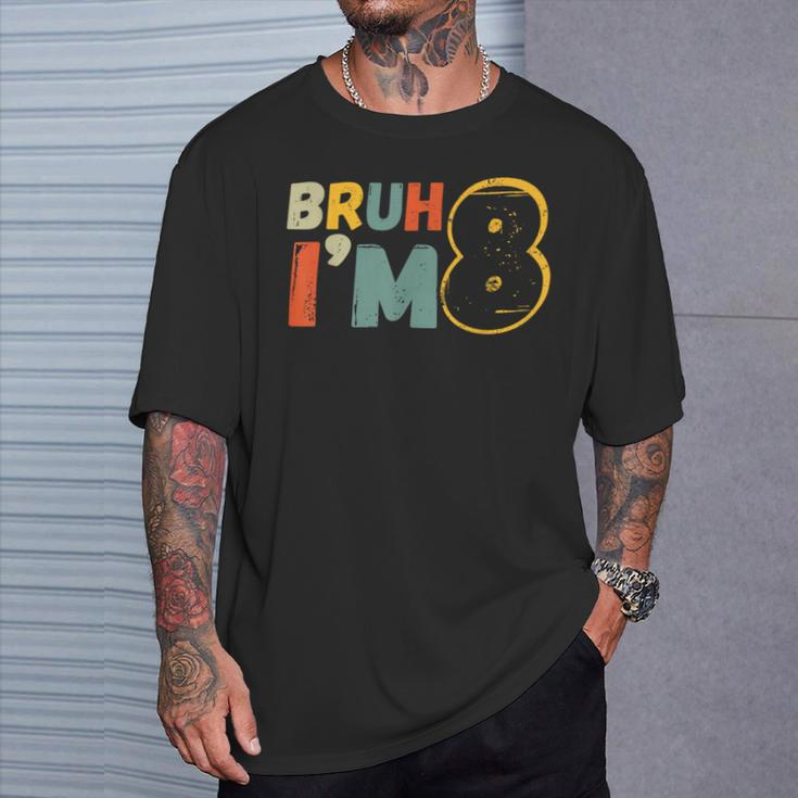 Bruh It's My 8Th Birthday I'm 8 Year Old Birthday T-Shirt Gifts for Him