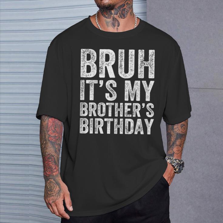 Bruh It's My Brother's Birthday Bday Sister T-Shirt Gifts for Him