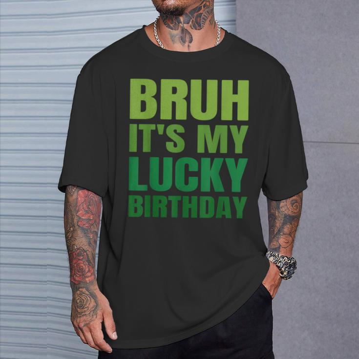 Bruh Its My Lucky Birthday StPatrick's Day Birthday T-Shirt Gifts for Him