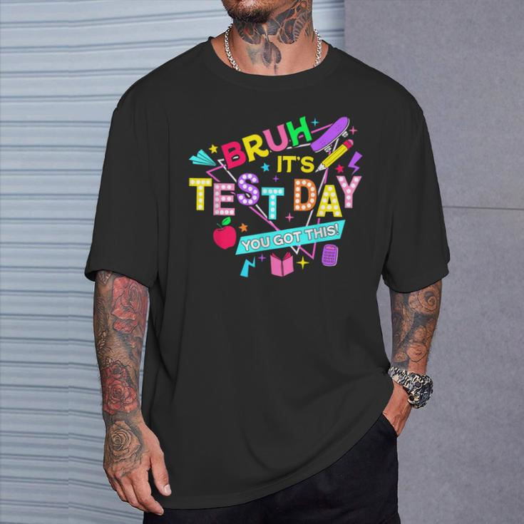 Bruh It's Test Day You Got This Testing Day Teacher T-Shirt Gifts for Him