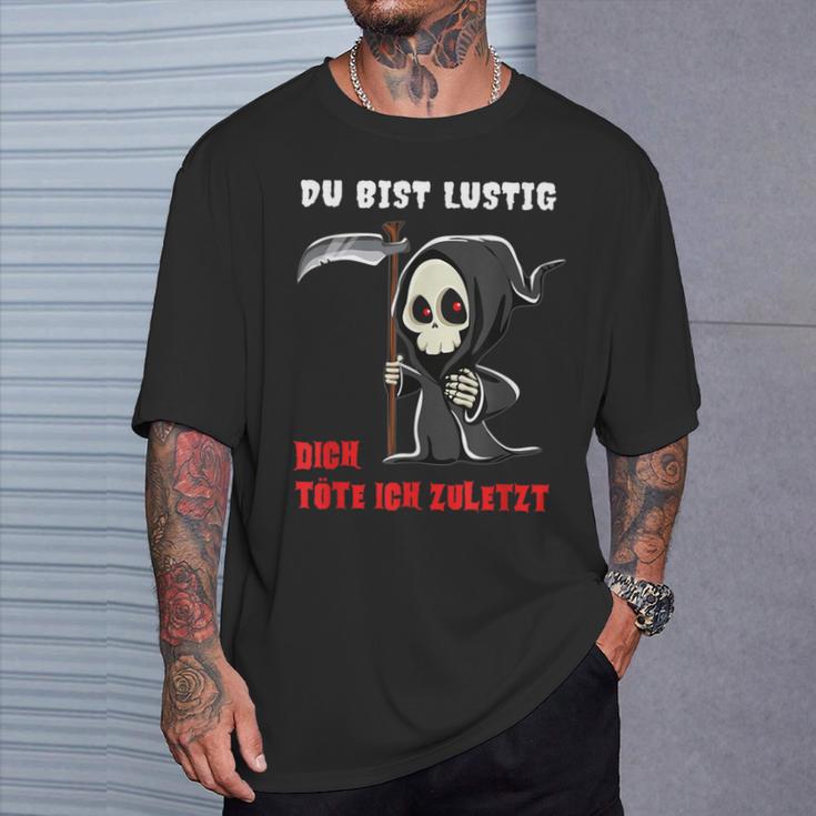 Bürohumor Spruch T-Shirt Du Bist Lustig, Dich Töte Ich Zuletzt Geschenke für Ihn