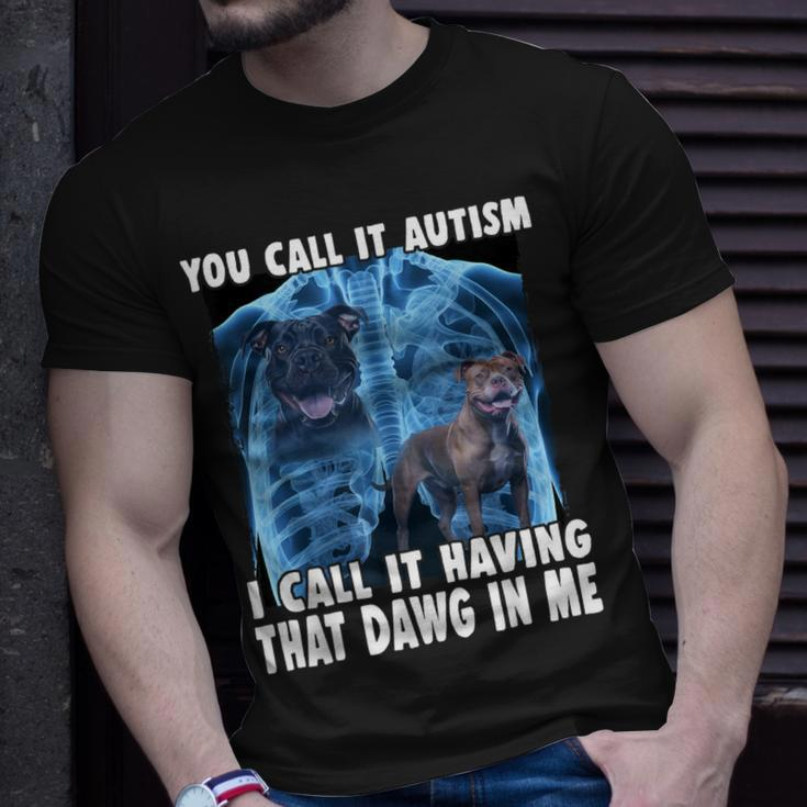 You Call It Autism I Call It Having That Dawg In Me T-Shirt Gifts for Him