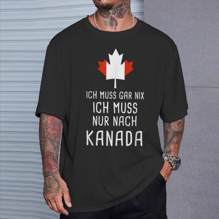 Canada Fan Ich Muss Gar Nix Ich Muss Nur Nach Kanada T-Shirt Geschenke für Ihn