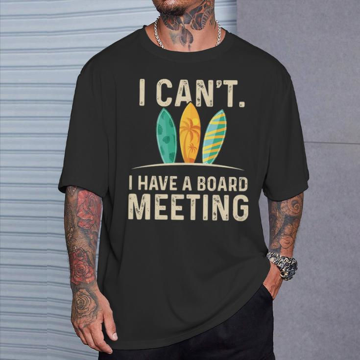 I Can't I Have A Board Meeting Beach Surfing Surfingboard T-Shirt Gifts for Him