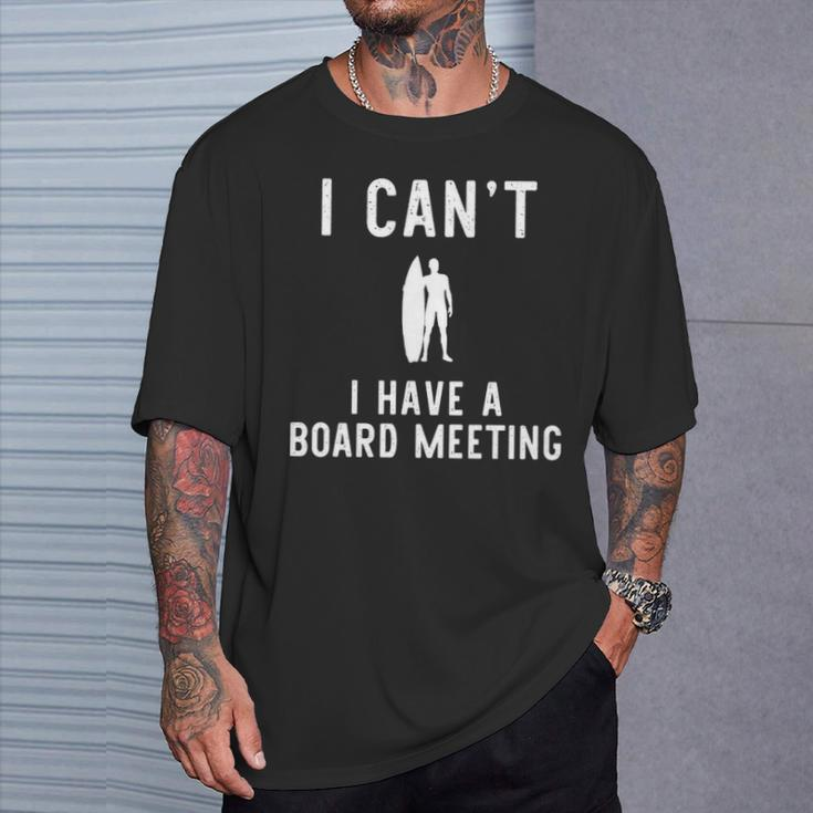 I Can't I Have Board Meeting Surfing Surfer Surf T-Shirt Gifts for Him