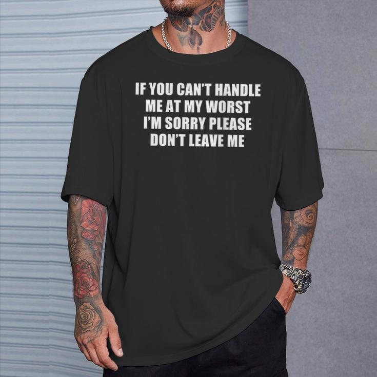 If You Can't Handle Me At My Worst I'm Sorry Sarcasm T-Shirt Gifts for Him