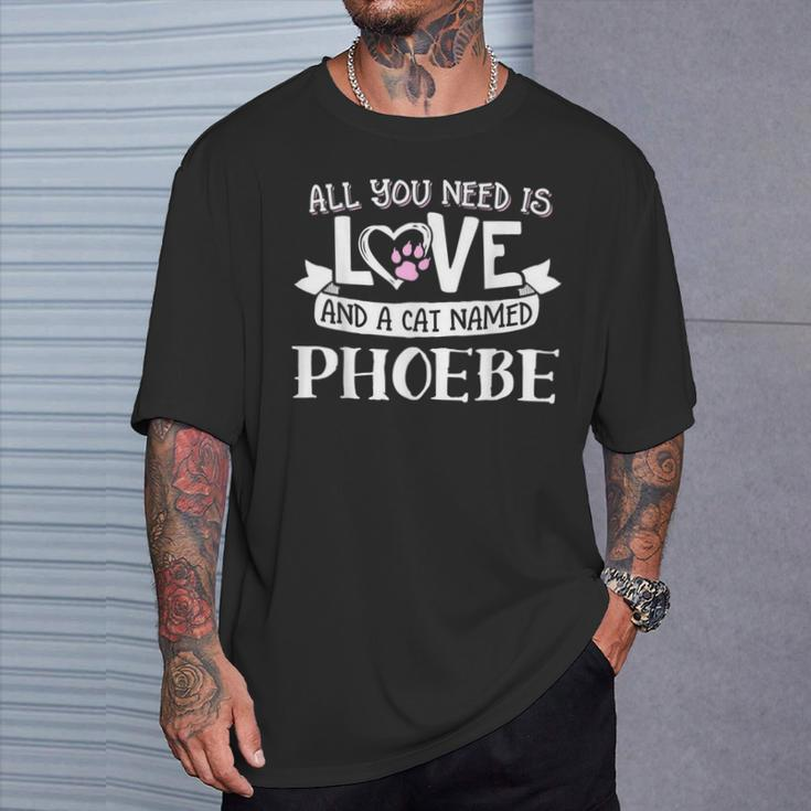 Cat Name Phoebe All You Need Is Love T-Shirt Gifts for Him