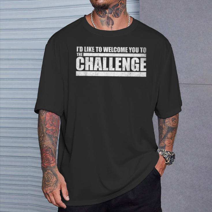 Challenge Welcome To The Challenge Quote Distressed T-Shirt Gifts for Him