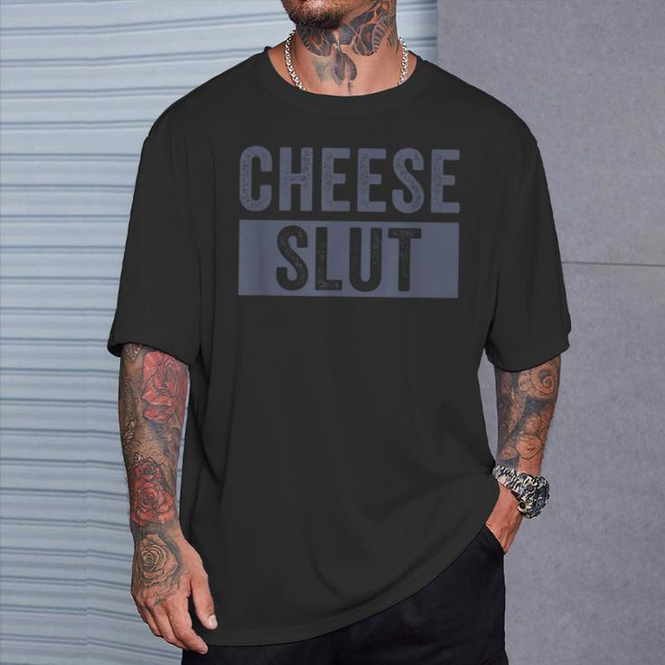Cheese Slut Cheese Lover Cheese Humor T-Shirt Gifts for Him