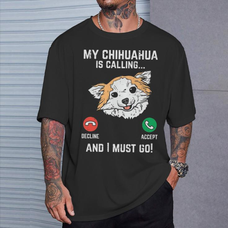 Chihuahua Calling I Must Go Chiwawa Pet Dog Lover Owner T-Shirt Gifts for Him