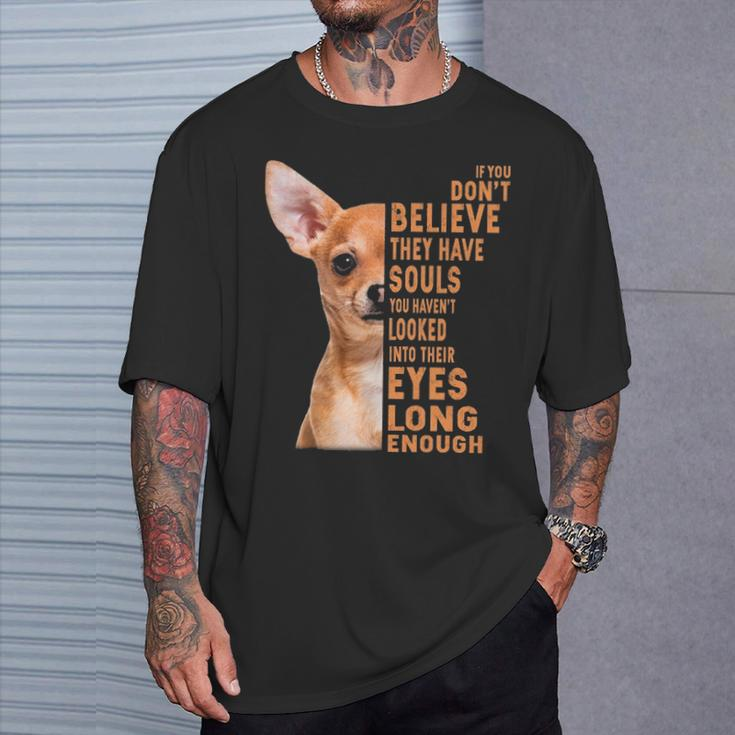 Chihuahua If You Don't Believe They Have Souls T-Shirt Gifts for Him