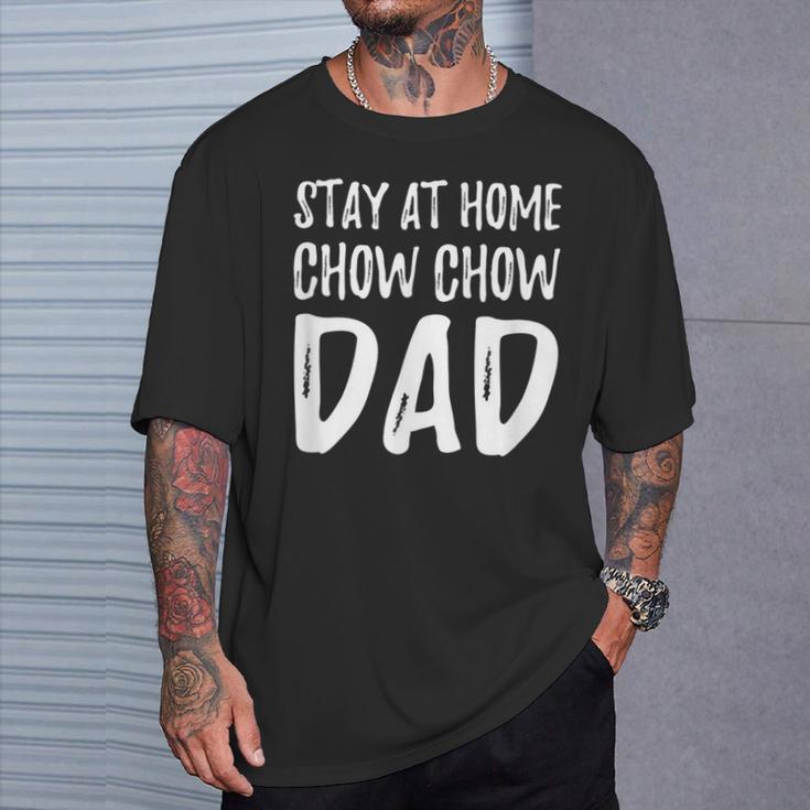 Chow Chow Dog Dad Stay At Home Chow Chow Dad T-Shirt Gifts for Him