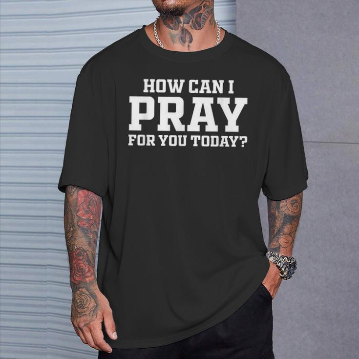 Christian Prayer For You Faith How Can I Pray Today T-Shirt Gifts for Him