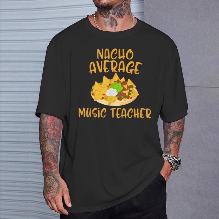 Cinco De Mayo Nacho Average Music Teacher Mexican Fiesta T-Shirt Gifts for Him