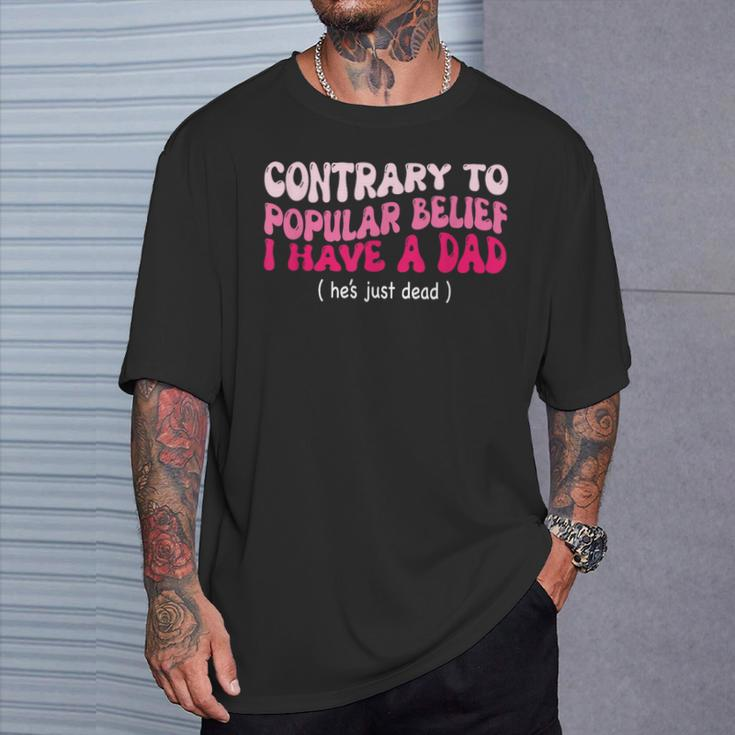 Contrary To Popular Belief I Have A Dad He’S Just Dead T-Shirt Gifts for Him