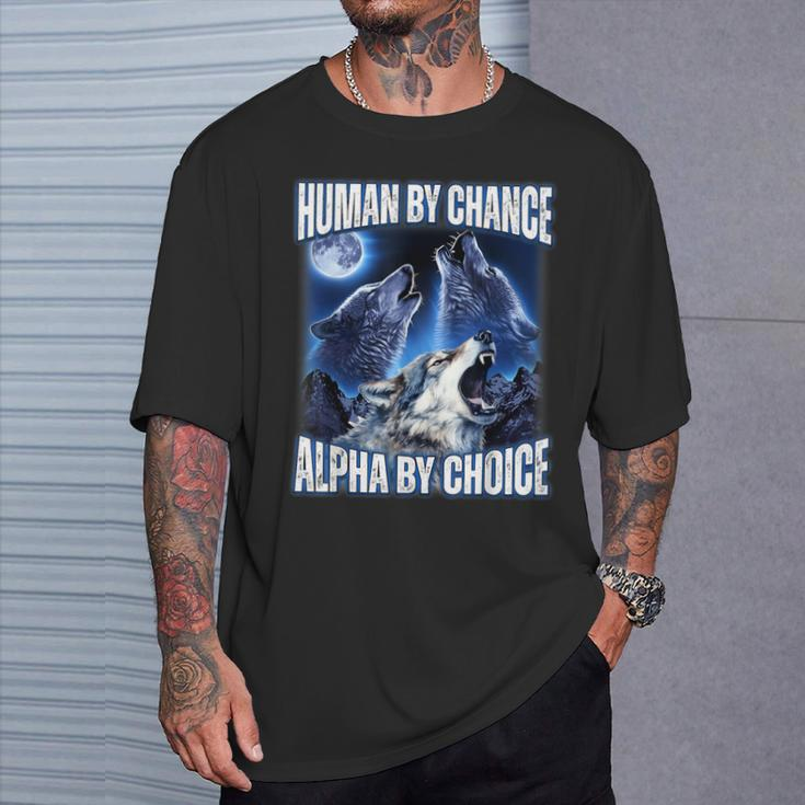 Cool Alpha Wolf Meme Human By Chance Alpha By Choice T-Shirt Gifts for Him