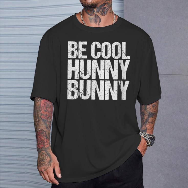 Be Cool Hunny Bunny 90S Movie T-Shirt Gifts for Him