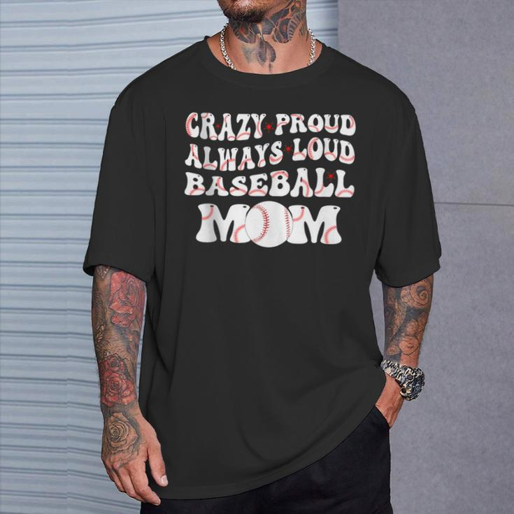 Crazy Proud Always Loud Baseball Mom Baseball Groovy T-Shirt Gifts for Him