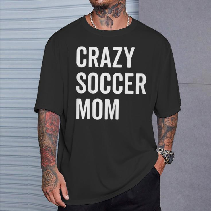 Crazy Soccer Mom Proud Momma Fan Goalie T-Shirt Gifts for Him
