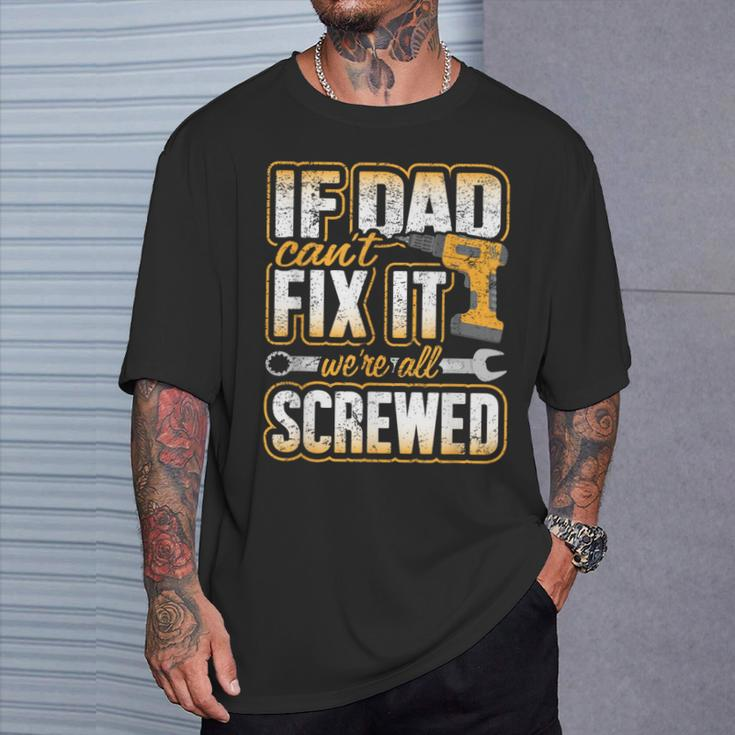 If Dad Cant Fix It Were All Screwed Fathers Day T-Shirt Gifts for Him