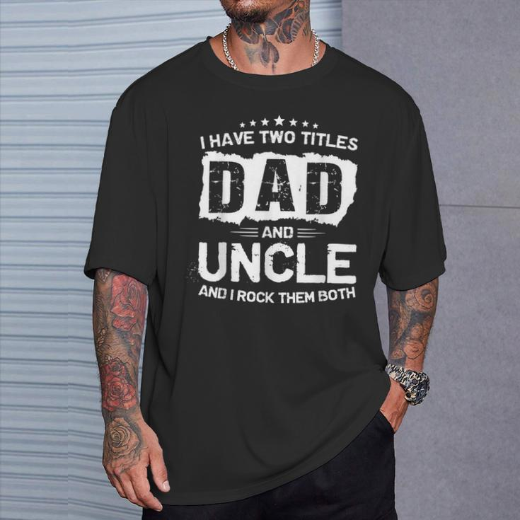 Dad And Uncle Two Titles Father's Day T-Shirt Gifts for Him