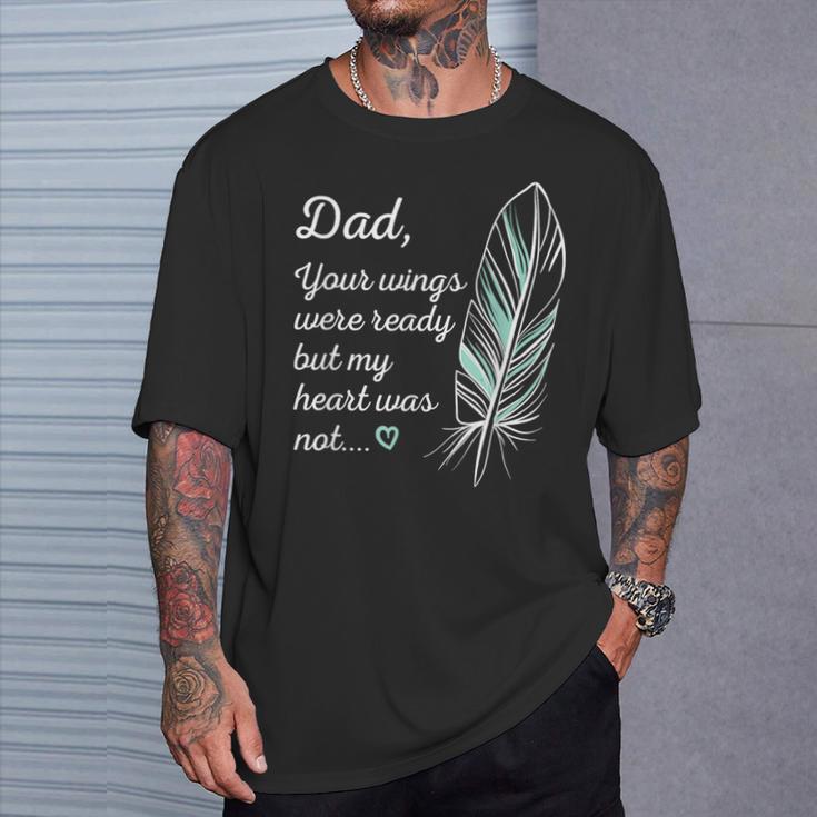 Dad Wings Were Ready By My Heart Not Memorial T-Shirt Gifts for Him