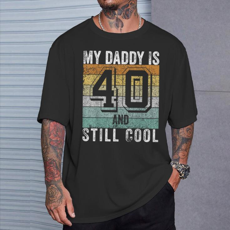My Daddy Is 40 And Still Cool 40Th Father's Day T-Shirt Gifts for Him