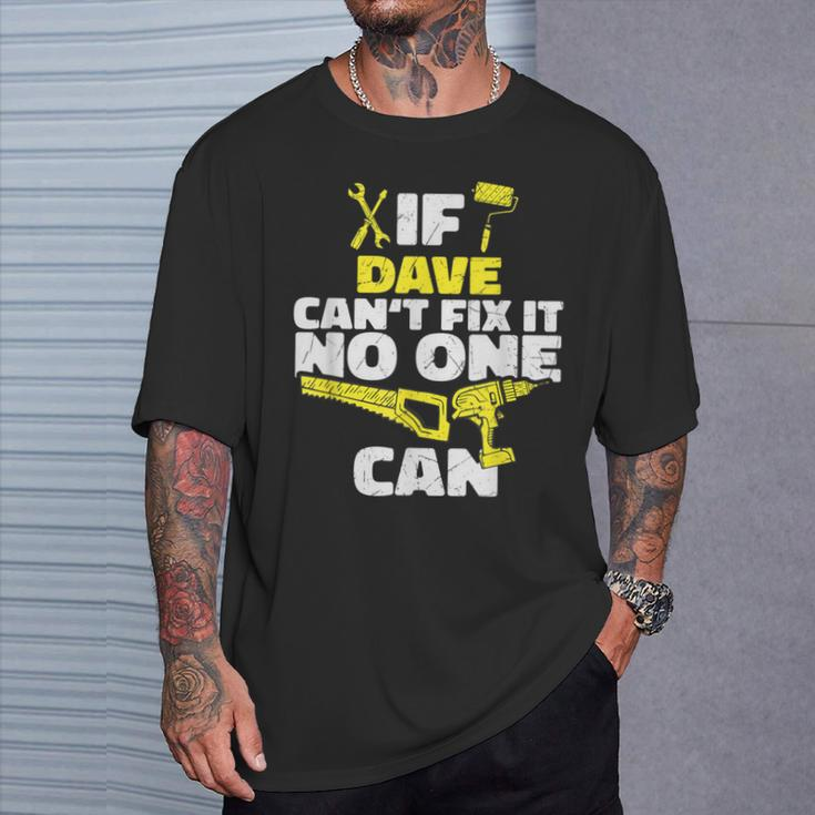 If Dave Can't Fix It No One Can Personalized Name T-Shirt Gifts for Him