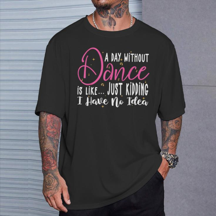 A Day Without Dance Is Like Dance T-Shirt Gifts for Him