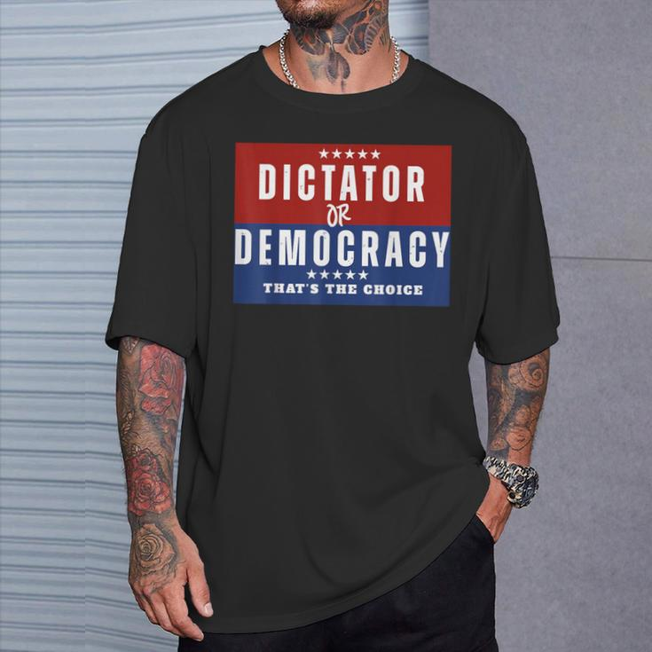 Dictator Or Democracy That's The Choice T-Shirt Gifts for Him