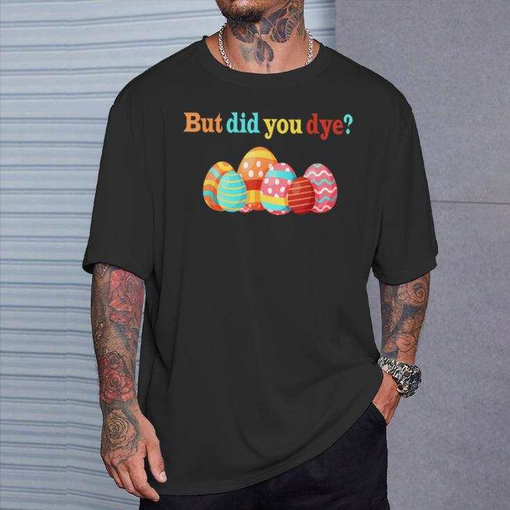 But Did You Die Easter Egg Dye Happy Easter Day Bunny T-Shirt Gifts for Him