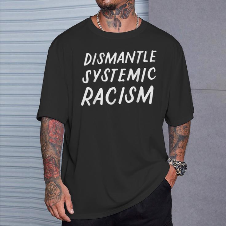 Dismantle Systemic Racism Civil Rights Equality Anti-Hate T-Shirt Gifts for Him