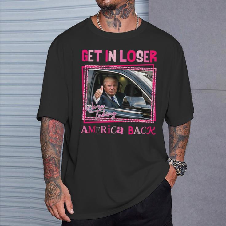 Donald Trump 2024 Get In Loser We're Taking America Back T-Shirt Gifts for Him