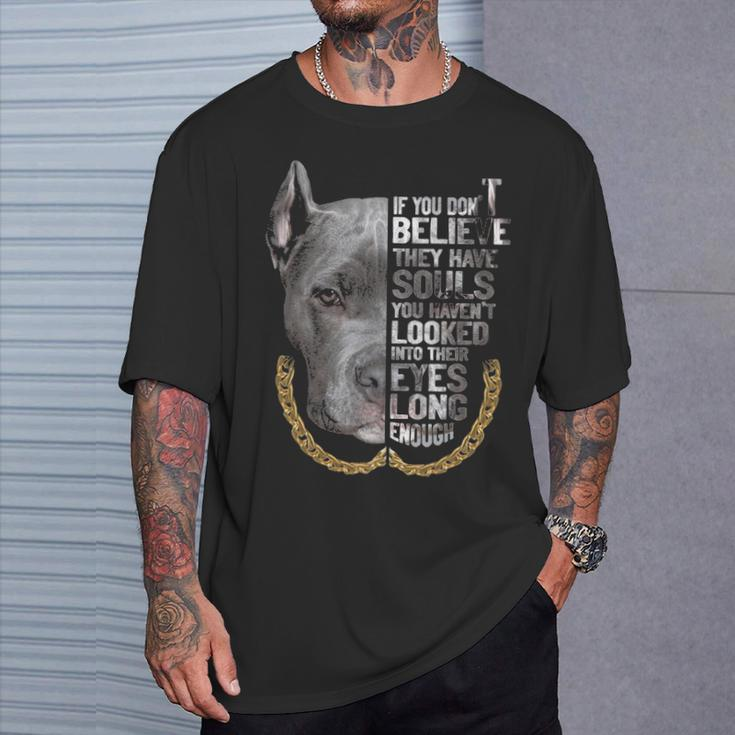 If You Don't Believe They Are Souls I Love Pitbull Dog Lover T-Shirt Gifts for Him