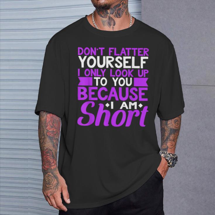 Don't Flatter Yourself I Only Look Up To You Short T-Shirt Gifts for Him