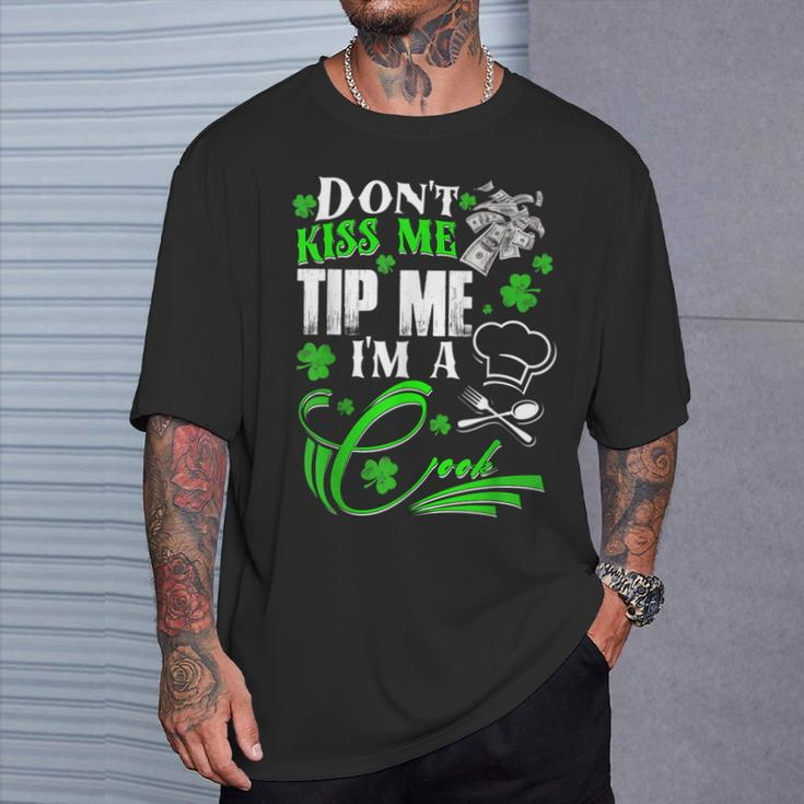 Don't Kiss Me Tip Me I'm A Cook St Patrick's Day T-Shirt Gifts for Him