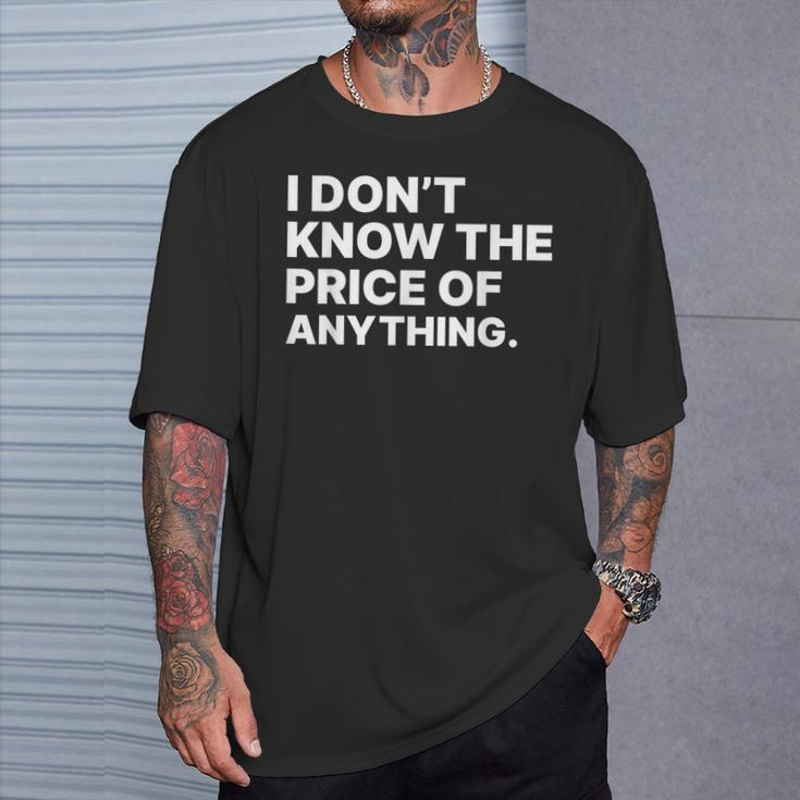 I Don't Know The Price Of Anything Quote Humor T-Shirt Gifts for Him