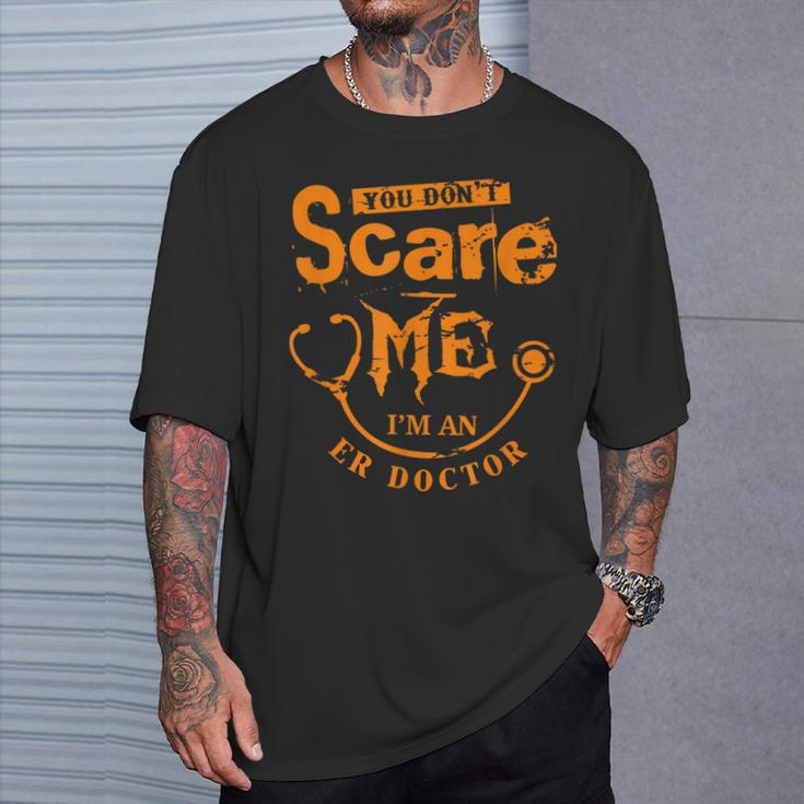 You Don't Scare Me I'm An Er Doctor T-Shirt Gifts for Him