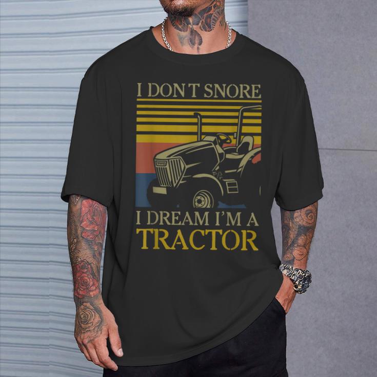 I Dont Snore I Dream Im A Tractor Farmer T-Shirt Gifts for Him