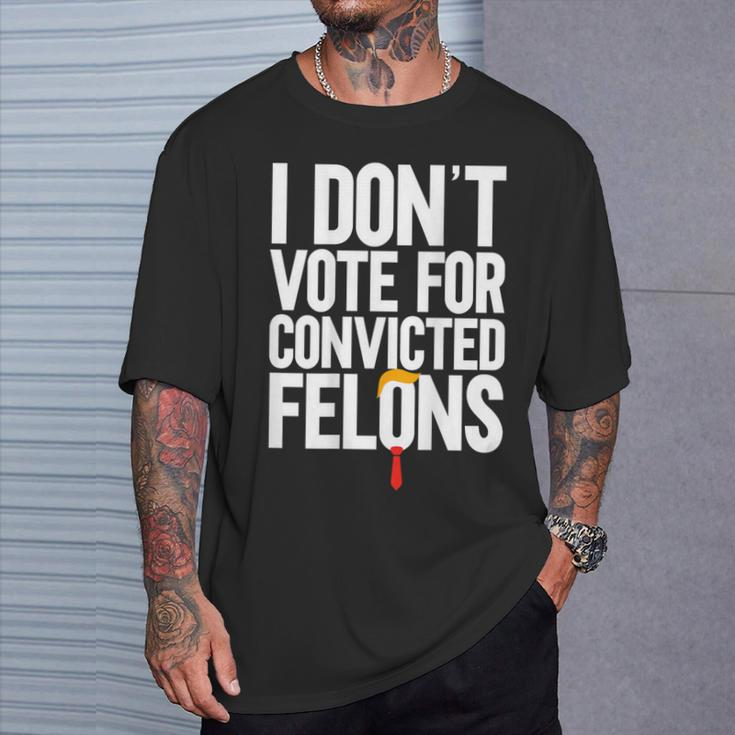 I Don't Vote For Convicted Felons Anti-Trump On Back T-Shirt Gifts for Him