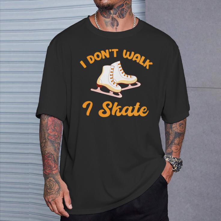 I Don't Walk I Skate Iceskating Lover Figure Skater Hockey T-Shirt Gifts for Him