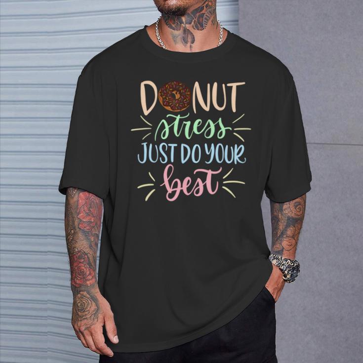 Donut Stress Just Do Your Best Teachers Testing T-Shirt Gifts for Him