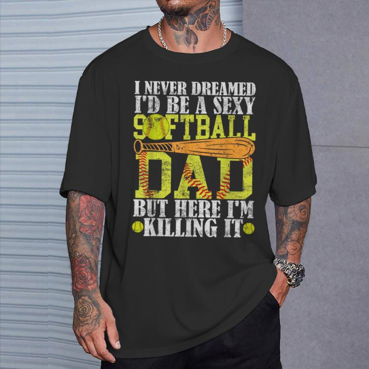 Never Dreamed I'd Be A Sexy Softball Dad For Father T-Shirt Gifts for Him